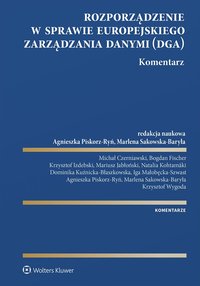 Rozporządzenie w sprawie europejskiego zarządzania danymi. Komentarz - Mariusz Jabłoński, Bogdan Fischer, Marlena Sakowska-Baryła, Agnieszka Piskorz-Ryń, Michał Czerniawski, Dominika Kuźnicka-Błaszkowska, Krzysztof Wygoda, Krzysztof Izdebski, Iga Małobędzka Szwast