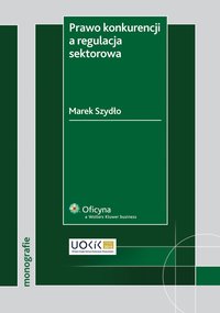Prawo konkurencji a regulacja sektorowa - Marek Szydło