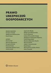 Prawo ubezpieczeń gospodarczych - Dorota Maśniak, Agnieszka Kubiak-Cyrul, Mariusz Sudoł, Marlena Sakowska-Baryła, Łukasz Mroczyński-Szmaj, Dariusz Fuchs, Jakub J. Szczerbowski, Kamil Szpyt, Grzegorz Dybała, Małgorzata Maliszewska, Dawid Rogoziński, Anna Tarasiuk, Damian Bar, Mateusz Bartoszcze, Aniela Łebek, Agnieszka Madej, Magdalena Plakwicz, Marta Szwarczyńska-Siwiec