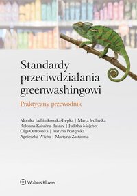 Standardy przeciwdziałania greenwashingowi. Praktyczny przewodnik - Juditha Majcher, Marta Jedlińska, Agnieszka Wicha, Monika Jachimkowska-Trepka, Roksana Kałużna-Bałazy, Olga Ostrowska, Justyna Postępska, Martyna Zastawna