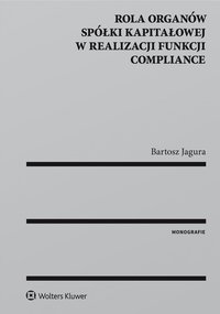 Rola organów spółki kapitałowej w realizacji funkcji compliance - Bartosz Jagura