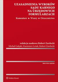 Uzasadnienia wyroków sądu karnego na urzędowych formularzach. Komentarz. Wzory. Orzecznictwo - Robert Zawłocki, Michał Gałęski, Robert Zawłocki, Michał Gałęski, Robert Zawłocki, Michał Gałęski
