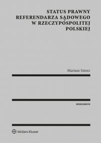 Status prawny referendarza sądowego w Rzeczypospolitej Polskiej - Mariusz Sztorc