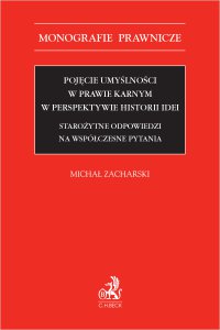 Pojęcie umyślności w prawie karnym w perspektywie historii idei. Starożytne odpowiedzi na współczesne pytania - Michał Zacharski