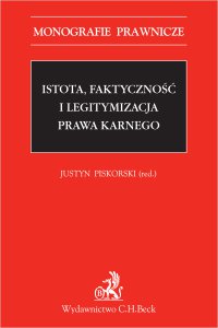Istota, faktyczność i legitymizacja prawa karnego - Opracowanie zbiorowe , Justyn Piskorski, Opracowanie zbiorowe , Justyn Piskorski, Opracowanie zbiorowe , Justyn Piskorski, Opracowanie zbiorowe , Justyn Piskorski