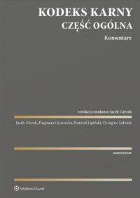 Kodeks karny. Część ogólna. Komentarz - Grzegorz Łabuda, Dagmara Gruszecka, Jacek Giezek, Konrad Lipiński