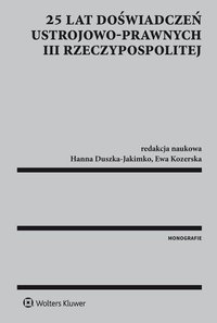 25 lat doświadczeń ustrojowo-prawnych III Rzeczypospolitej - Jerzy Konieczny, Ewa Pierzchała, Mariusz Jabłoński, Joanna Kozińska, Beata Więzowska-Czepiel, Monika Haczkowska, Anna Muszyńska, Marta Woźniak, Bartłomiej Krzan, Barbara Mielnik, Mateusz Machaj, Stanisław Nitecki, Magdalena Wasylkowska-Michór, Marta Rostropowicz-Miśko, Przemysław Malinowski, Hanna Duszka-Jakimko, Marek Jan Lubelski, Katarzyna Łucarz, Marek Grochalski, Robert Rauziński, Andrzej Michór, Joanna Ryszka, Beata Kozicka, Ewa Kozerska, Piotr Gil