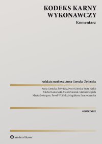 Kodeks karny wykonawczy. Komentarz - Marek Smolak, Paweł Wiliński, Anna Gerecka-Żołyńska, Michał Laskowski, Piotr Karlik, Piotr Górecki, Magdalena Zamroczyńska, Maciej Świergosz, Mariusz Sygrela