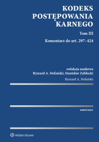 Kodeks postępowania karnego. Tom III. Komentarz do art. 297-424 - Ryszard A. Stefański
