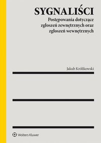 Sygnaliści. Postępowania dotyczące zgłoszeń zewnętrznych oraz zgłoszeń wewnętrznych - Jakub Królikowski