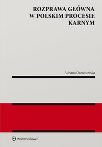 Rozprawa  główna w polskim procesie karnym - Adriana Orzechowska