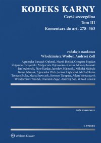 Kodeks karny. Część szczególna. Tom III. Komentarz do art. 278–363 - Jarosław Majewski, Piotr Kardas, Maria Szewczyk, Włodzimierz Wróbel, Andrzej Zoll, Kamil Mamak, Grzegorz Bogdan, Zbigniew Ćwiąkalski, Marek Bielski, Tomasz Sroka, Jan Jodłowski, Mikołaj Małecki, Małgorzata Dąbrowska-Kardas, Michał Rams, Agnieszka Barczak-Oplustil, Szymon Tarapata, Agnieszka Pilch, Mikołaj Iwański, Witold Zontek, Adam Wojtaszczyk, Dominik Zając
