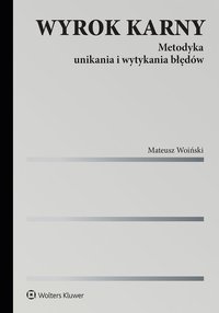 Wyrok karny. Metodyka unikania i wytykania błędów - Mateusz Woiński