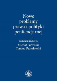 Nowe problemy prawa i polityki penitencjarnej - Michał Porowski