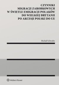 Czynniki migracji zarobkowych w świetle emigracji Polaków do Wielkiej Brytanii po akcesji Polski do UE - Michał Schwabe