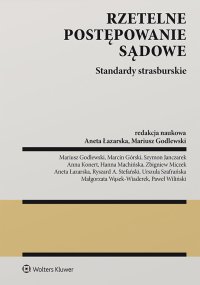 Rzetelne postępowanie sądowe. Standardy strasburskie - Aneta Łazarska, Mariusz Godlewski