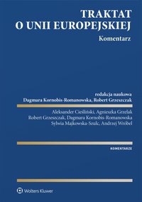 Traktat o Unii Europejskiej. Komentarz - Aleksander Cieśliński, Andrzej Wróbel, Agnieszka Grzelak, Dagmara Kornobis-Romanowska, Sylwia Majkowska-Szulc, Robert Grzeszczak