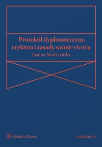 Protokół dyplomatyczny, etykieta i zasady savoir-vivre’u - Joanna Modrzyńska