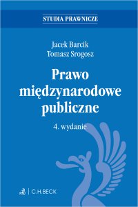 Prawo międzynarodowe publiczne. Wydanie 4 - Jacek Barcik, Tomasz Srogosz prof. KA