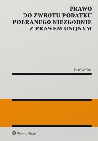 Prawo do zwrotu podatku pobranego niezgodnie z prawem unijnym - Piotr Wróbel