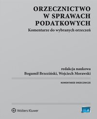 Orzecznictwo w sprawach podatkowych. Komentarze do wybranych orzeczeń - Bogumił Brzeziński, Sławomir Krempa, Adam Nita, Adam Wacławczyk, Paweł Majka, Wojciech Morawski, Dagmara Dominik-Ogińska, Stanisław Bogucki, Jowita Pustuł, Michał Leconte, Krzysztof Lasiński-Sulecki, Michał Goj, Tomasz Brzezicki, Krzysztof Winiarski, Joanna Zawiejska-Rataj, Radosław Baraniewicz, Michał Nielepkowicz, Izabela Rymanowska, Dariusz Grudziński, Jarosław Ostrowski, Andrzej Ladziński, Tomasz Burczyński, Paulina Wojszko, Mariusz Marecki, Kamil Szczęsny, Marcin Kukuła, Jacek Drzazga, Paweł Banasik, Adam Zdunek, Ewa Prejs
