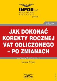 Jak dokonać korekty rocznej odliczonego VAT – po zmianach - Tomasz Krywan