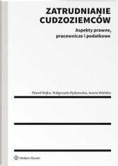 Zatrudnianie cudzoziemców. Aspekty prawne, pracownicze i podatkowe - Paweł Majka, Małgorzata Rydzewska, Iwona Wieleba
