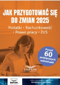 Jak przygotować się do zmian 2025. Podatki, rachunkowość, prawo pracy, ZUS - 