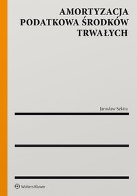 Amortyzacja podatkowa środków trwałych - Jarosław Sekita