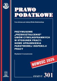 Przymusowe „przekształcenie” umów cywilnoprawnych w stosunek pracy: nowe uprawnienia Państwowej Inspekcji Pracy Zeszyt 301 - Witold Modzelewski