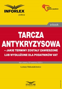 Tarcza antykryzysowa – jakie terminy zostały zawieszone lub wydłużone dla podatników VAT - Łukasz Matusiakiewicz