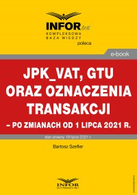 JPK_VAT, GTU oraz oznaczenia transakcji – po zmianach od 1 lipca 2021 r. - Bartosz Szefler