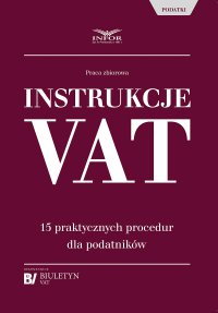 Instrukcje VAT. 15 praktycznych procedur dla podatników - Opracowanie zbiorowe 