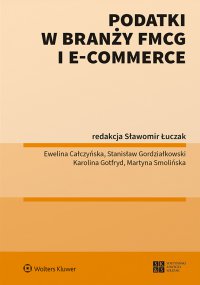 Podatki w branży FMCG i e-commerce - Sławomir Łuczak, Ewelina Całczyńska, Stanisław Gordziałkowski, Karolina Gotfryd, Martyna Smolińska