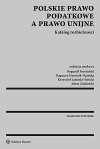 Polskie prawo podatkowe a prawo unijne. Katalog rozbieżności - Agnieszka Olesińska, Bogumił Brzeziński, Dominik Mączyński, Tomasz Michalik, Jerzy Martini, Adam Bartosiewicz, Adam Zalasiński, Krzysztof Rutkowski, Wojciech Morawski, Roman Namysłowski, Małgorzata Militz, Dagmara Dominik-Ogińska, Piotr Pietrasz, Jowita Pustuł, Hanna Filipczyk, Magdalena Chmielewska-Cholewa, Izabela Andrzejewska-Czernek, Krzysztof Lasiński-Sulecki, Agnieszka Tałasiewicz, Tomasz Leszczewski, Roman Wiatrowski, Zbigniew Liptak, Małgorzata Sęk, Marta Ignasiak, Jan Czerwiński, Tomasz Wagner, Lesław Mazur, Artur Nowak, Ewa Michna, Adam Bącal, Michał Goj