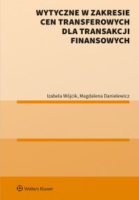 Wytyczne w zakresie cen transferowych dla transakcji finansowych - Magdalena Danielewiczowa, Izabela Wójcik, Magdalena Danielewicz