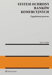 System ochrony banków komercyjnych. Zagadnienia prawne - 