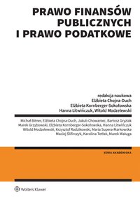 Prawo finansów publicznych i prawo podatkowe - Maria Supera-Markowska, Elżbieta Kornberger-Sokołowska, Elżbieta Chojna-Duch, Karolina Tetłak, Michał Bitner, Marek Waluga, Krzysztof Radzikowski, Maciej Ślifirczyk, Hanna Elżbieta Litwińczuk, Witold Modzelewski, Jakub Chowaniec, Bartosz Gryziak, Marek Grzybowski