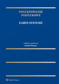 Postępowanie podatkowe. Zarys systemu - Andrzej Niezgoda, Paweł Szczęśniak, Antoni Hanusz, Tomasz Woźniak, Krzysztof Cień