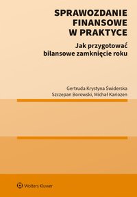 Sprawozdanie finansowe w praktyce. Jak przygotować bilansowe zamknięcie roku? - Szczepan Borowski, Michał Kariozen, Gertruda Świderska