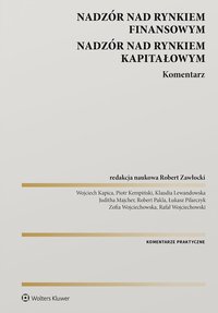 Nadzór nad rynkiem finansowym. Nadzór nad rynkiem kapitałowym. Komentarz - Robert Zawłocki, Rafał Wojciechowski, Wojciech Kapica, Juditha Majcher, Łukasz Pilarczyk, Robert Pakla, Piotr Kempiński, Klaudia Lewandowska, Zofia Wojciechowska