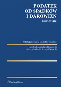 Podatek od spadków i darowizn. Komentarz - Stanisław Bogucki, Paweł Borszowski, Wojciech Stachurski, Krzysztof Winiarski