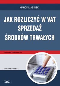 Jak rozliczyć w VAT sprzedaż środków trwałych - Marcin Jasiński