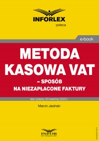 Metoda kasowa w VAT – sposób na niezapłacone faktury - Marcin Jasiński