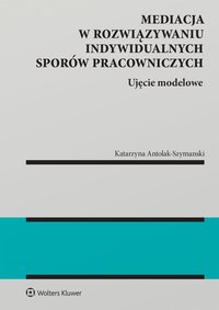Mediacja w rozwiązywaniu indywidualnych sporów pracowniczych - 