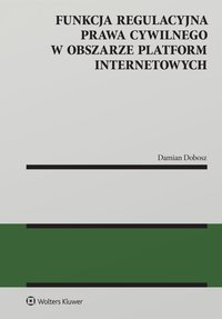 Funkcja regulacyjna prawa cywilnego w obszarze platform internetowych - 