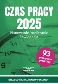 Czas pracy 2025. Planowanie,rozliczanie i ewidencja - 