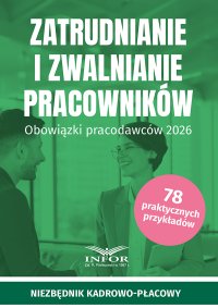 Zatrudnianie i zwalnianie pracowników. Obowiązki pracodawców 2026 - Opracowanie zbiorowe 