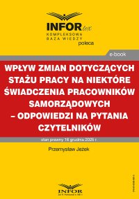 Wpływ zmian dotyczących stażu pracy na niektóre świadczenia  pracowników samorządowych – odpowiedzi na pytania Czytelników - Przemysław Jeżek