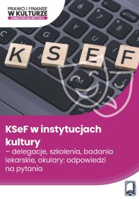 KSeF w instytucjach kultury – delegacje, szkolenia, badania lekarskie, okulary: odpowiedzi na pytania - Opracowanie zbiorowe 